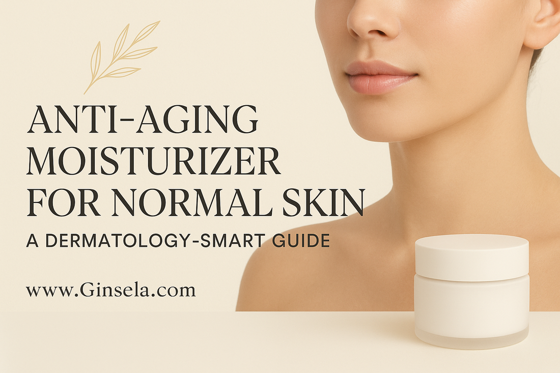 Anti-Aging Moisturizer for Normal Skin: A Dermatology-Smart Guide www.Ginsela.com