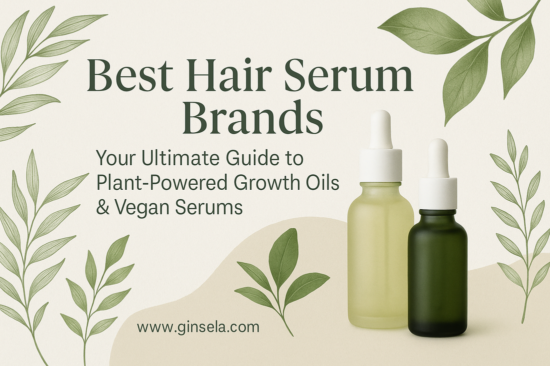 Best Hair Serum Brands: Your Ultimate Guide to Plant‑Powered Growth Oils & Vegan Serums www,ginsela.com