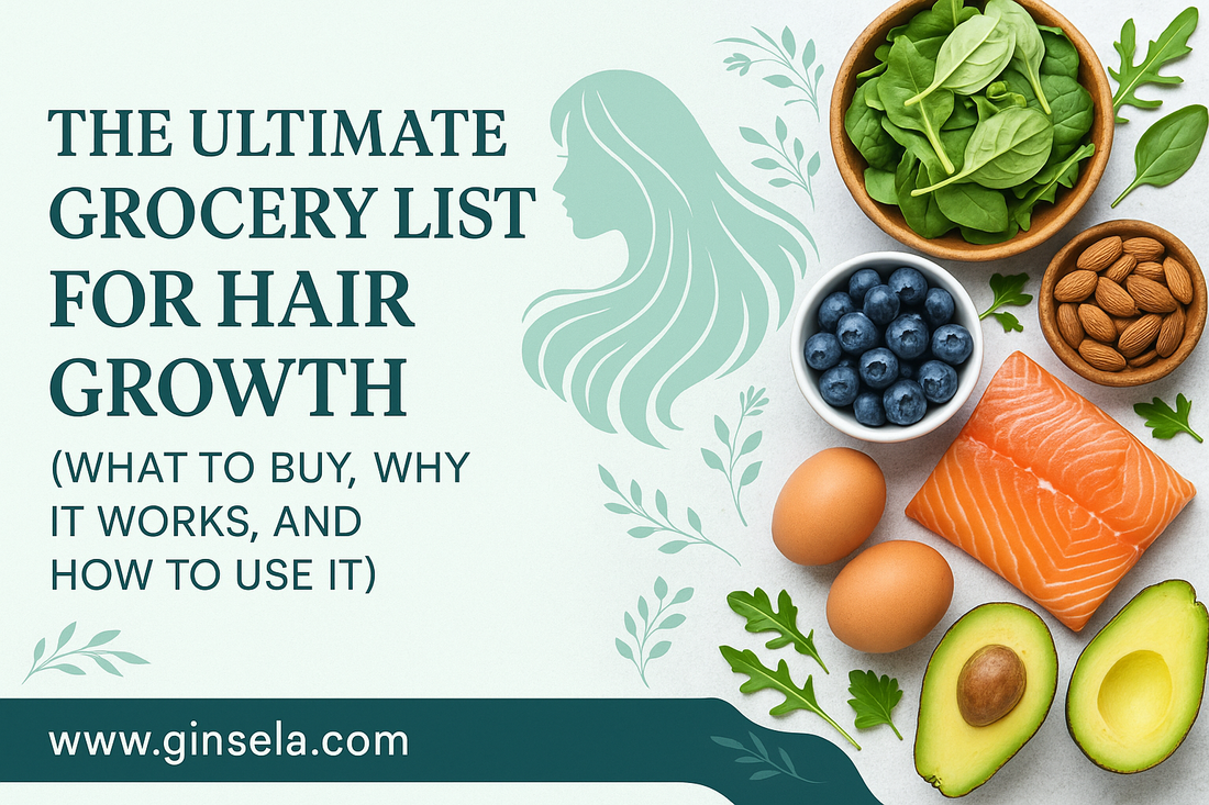 The Ultimate Grocery List for Hair Growth (What to Buy, Why It Works, and How to Use It) www,ginsela.com